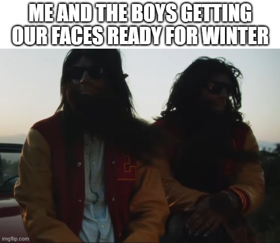 No Shave November | ME AND THE BOYS GETTING OUR FACES READY FOR WINTER | image tagged in no shave november,beards,werewolf | made w/ Imgflip meme maker