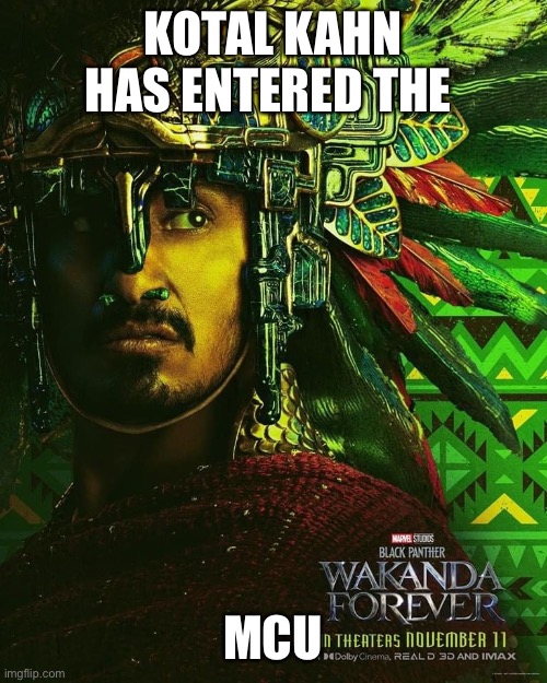 Funny MCU | KOTAL KAHN HAS ENTERED THE; MCU | image tagged in mcu | made w/ Imgflip meme maker