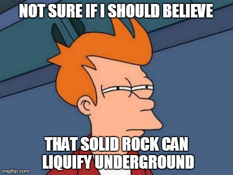 Futurama Fry | NOT SURE IF I SHOULD BELIEVE THAT SOLID ROCK CAN LIQUIFY UNDERGROUND | image tagged in memes,futurama fry | made w/ Imgflip meme maker