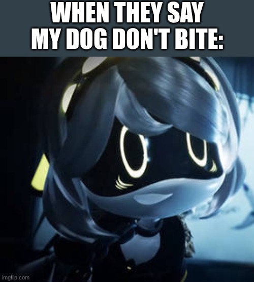 She does tho | WHEN THEY SAY MY DOG DON'T BITE: | image tagged in chained up v,murder drones | made w/ Imgflip meme maker
