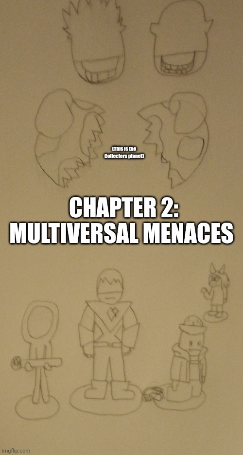 It all seems crazy but all will be explained (Evil-ish knows most of the story) | CHAPTER 2: MULTIVERSAL MENACES; (This is the Collecters planet) | image tagged in egg | made w/ Imgflip meme maker