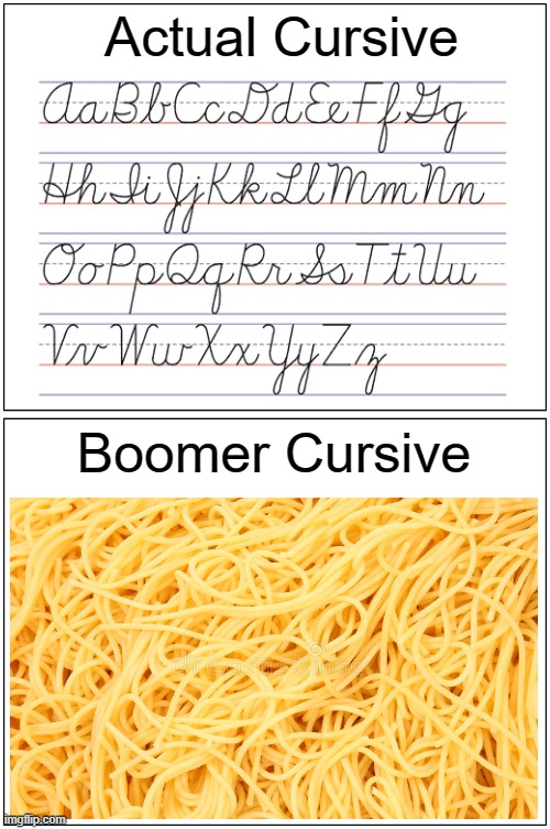Cursive curse | Actual Cursive; Boomer Cursive | image tagged in memes,blank comic panel 1x2,boomer,spaghetti,cursive | made w/ Imgflip meme maker