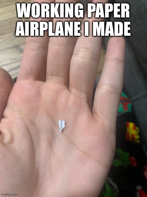 WORKING PAPER AIRPLANE I MADE | made w/ Imgflip meme maker