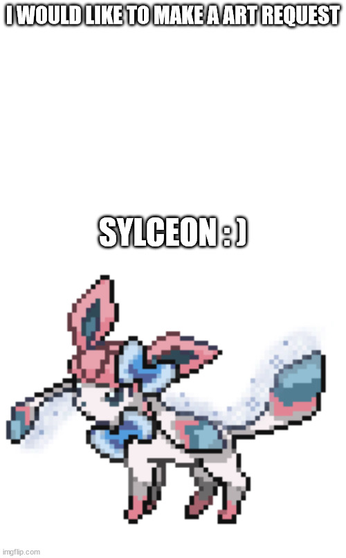 a | I WOULD LIKE TO MAKE A ART REQUEST; SYLCEON : ) | image tagged in sylceon sprite | made w/ Imgflip meme maker