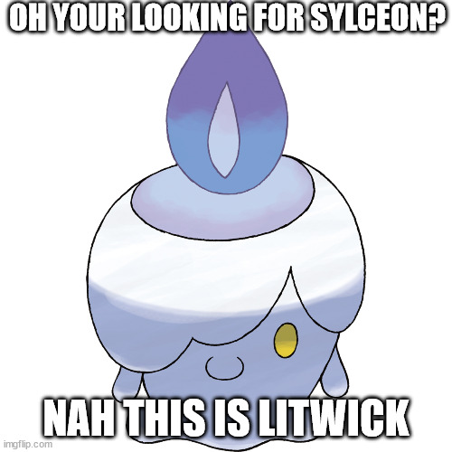 Litwick | OH YOUR LOOKING FOR SYLCEON? NAH THIS IS LITWICK | image tagged in litwick | made w/ Imgflip meme maker