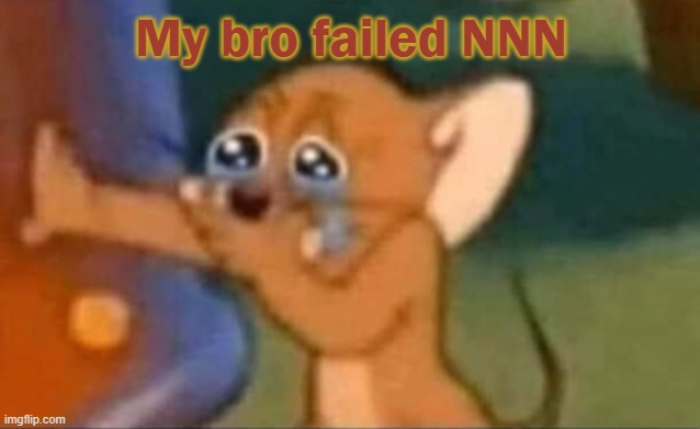 Jerry laughing | My bro failed NNN | image tagged in jerry laughing | made w/ Imgflip meme maker