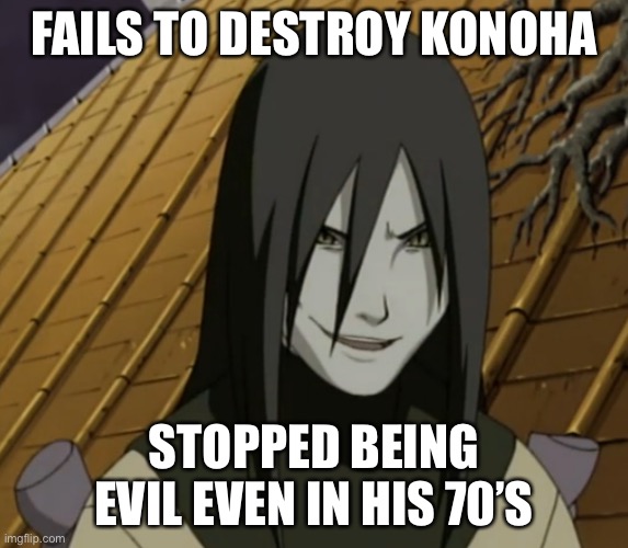 70 something year-old formally-pedophile Orochimaru | FAILS TO DESTROY KONOHA; STOPPED BEING EVIL EVEN IN HIS 70’S | image tagged in orochimaru,memes,naruto shippuden,bad animation naruto,fails | made w/ Imgflip meme maker