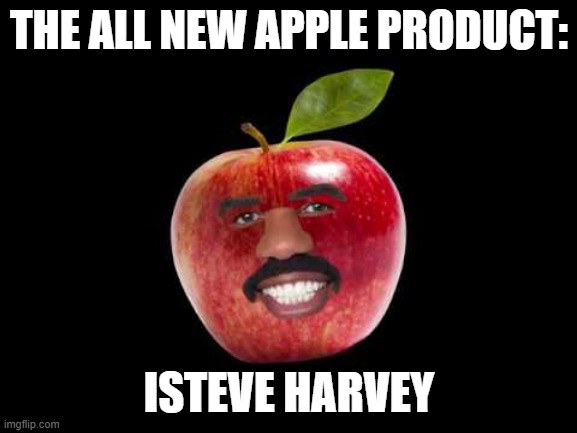 apple at it again | THE ALL NEW APPLE PRODUCT:; ISTEVE HARVEY | image tagged in ledguy | made w/ Imgflip meme maker