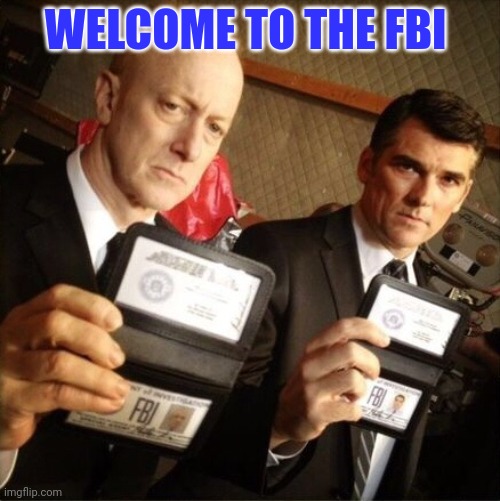 FBI | WELCOME TO THE FBI | image tagged in fbi | made w/ Imgflip meme maker