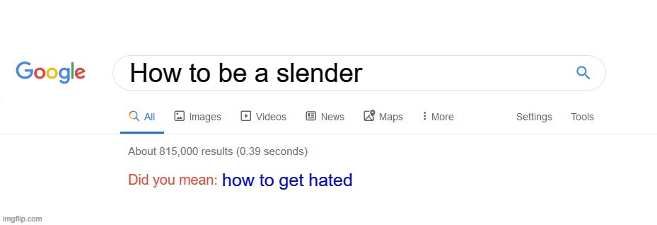 well they aren't worng |  How to be a slender; how to get hated | image tagged in did you mean,roblox | made w/ Imgflip meme maker