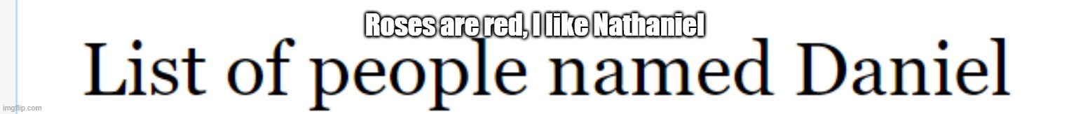 Roses are red, I like Nathaniel | made w/ Imgflip meme maker