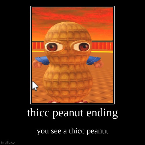 Thicc peanut gang | image tagged in funny,demotivationals,thicc,peanut,roblox meme | made w/ Imgflip demotivational maker