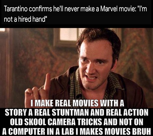 I DO MY OWN THING I'M NOT A SMURF! | I MAKE REAL MOVIES WITH A STORY A REAL STUNTMAN AND REAL ACTION OLD SKOOL CAMERA TRICKS AND NOT ON A COMPUTER IN A LAB I MAKES MOVIES BRUH | image tagged in tarantino's negative,meme | made w/ Imgflip meme maker