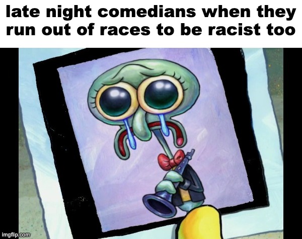 Zad Skidword | late night comedians when they run out of races to be racist too | image tagged in zad skidword | made w/ Imgflip meme maker