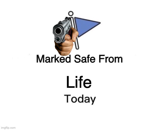 Marked Safe From | Life | image tagged in memes,marked safe from | made w/ Imgflip meme maker