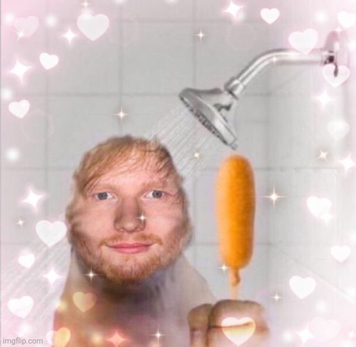 ed sheeran on grug head in a shower holding a corn dog with hearts surrounding | made w/ Imgflip meme maker