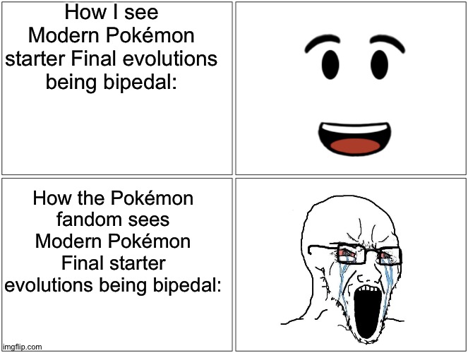 Blank Comic Panel 2x2 | How I see Modern Pokémon starter Final evolutions being bipedal:; How the Pokémon fandom sees Modern Pokémon Final starter evolutions being bipedal: | image tagged in memes,blank comic panel 2x2,pokemon | made w/ Imgflip meme maker