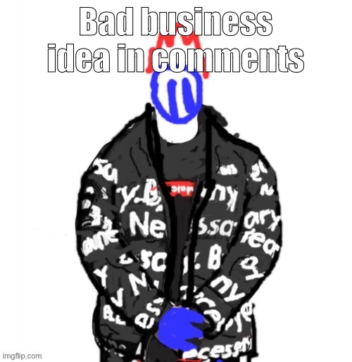 Soul Drip | Bad business idea in comments | image tagged in soul drip | made w/ Imgflip meme maker