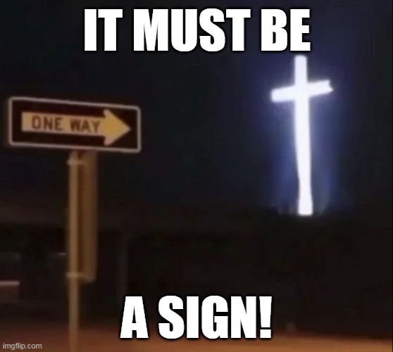 One Way Church | IT MUST BE A SIGN! | image tagged in one way church | made w/ Imgflip meme maker