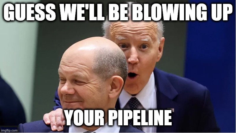 GUESS WE'LL BE BLOWING UP; YOUR PIPELINE | image tagged in memes,sabotage,us proxy-war in ukraine,manufacturing,infrastructure,europe | made w/ Imgflip meme maker