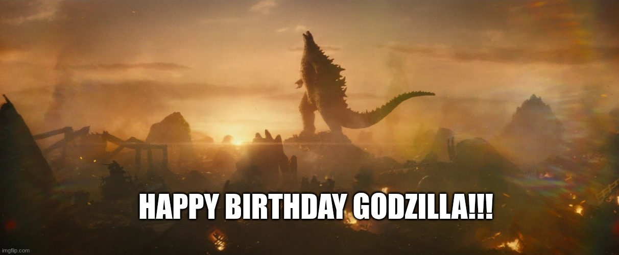 HAPPY B-day! | HAPPY BIRTHDAY GODZILLA!!! | image tagged in godzilla victory roar,birthday | made w/ Imgflip meme maker