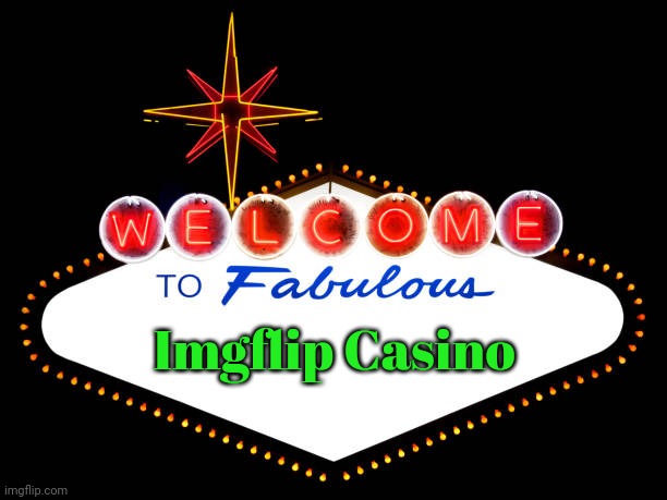 Blank Welcome to fabulous Las Vegas Nevada sign | Imgflip Casino | image tagged in blank welcome to fabulous las vegas nevada sign | made w/ Imgflip meme maker