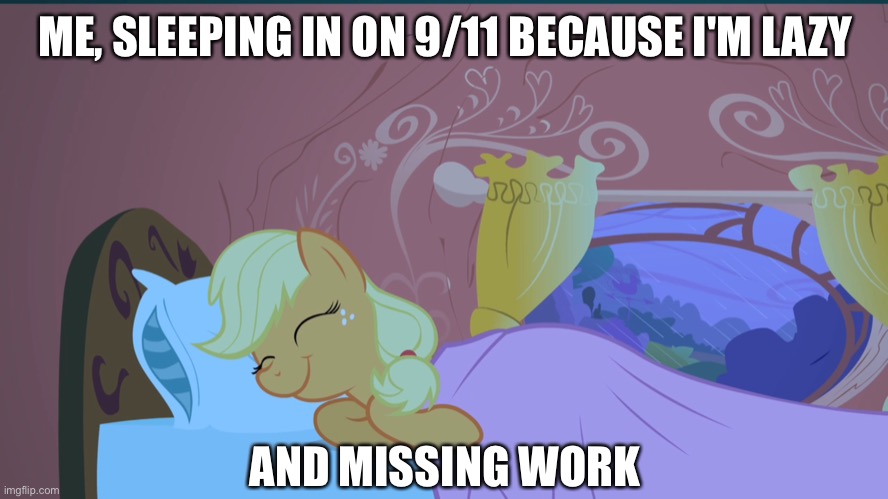 ME, SLEEPING IN ON 9/11 BECAUSE I'M LAZY AND MISSING WORK | made w/ Imgflip meme maker