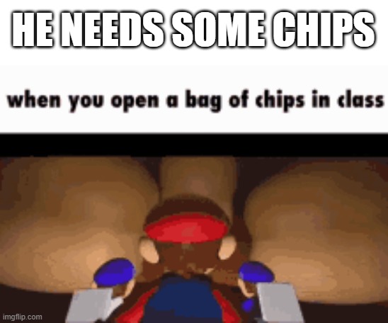 you need some chips | HE NEEDS SOME CHIPS | image tagged in smg4 | made w/ Imgflip meme maker