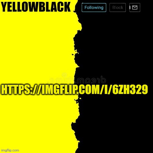 Yellowblack announcement template | HTTPS://IMGFLIP.COM/I/6ZH329 | image tagged in yellowblack announcement template | made w/ Imgflip meme maker