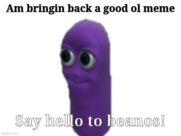Give them what they want | Am bringin back a good ol meme; Say hello to beanos! | image tagged in shit,eww,why,yes | made w/ Imgflip meme maker