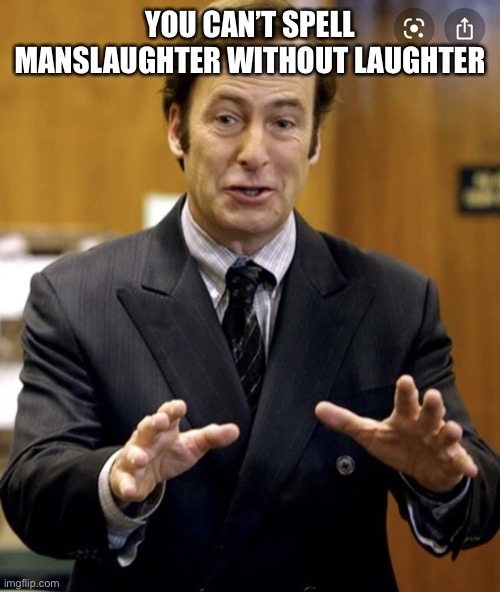 Your Honor, | YOU CAN’T SPELL MANSLAUGHTER WITHOUT LAUGHTER | image tagged in your honor | made w/ Imgflip meme maker