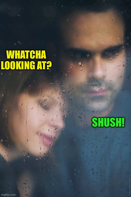 WHATCHA LOOKING AT? SHUSH! | made w/ Imgflip meme maker