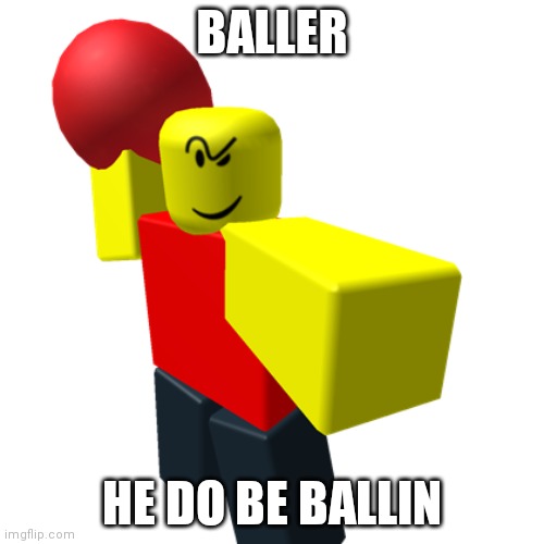 Baller | BALLER; HE DO BE BALLIN | image tagged in baller | made w/ Imgflip meme maker