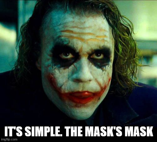 Joker. It's simple we kill the batman | IT'S SIMPLE. THE MASK'S MASK | image tagged in joker it's simple we kill the batman | made w/ Imgflip meme maker