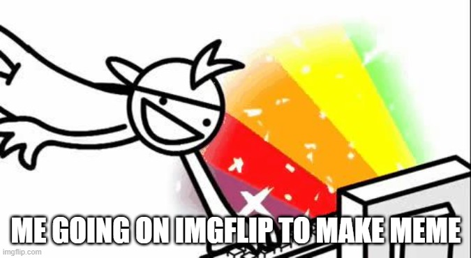 internet | ME GOING ON IMGFLIP TO MAKE MEME | image tagged in asdf man | made w/ Imgflip meme maker