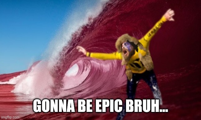 GONNA BE EPIC BRUH... | made w/ Imgflip meme maker