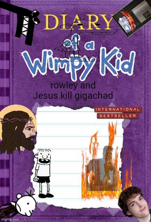 diary of wimpy kid crossover book | rowley and Jesus kill gigachad | image tagged in diary of a wimpy kid cover template | made w/ Imgflip meme maker