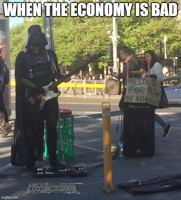 WHEN THE ECONOMY IS BAD | image tagged in star wars | made w/ Imgflip meme maker