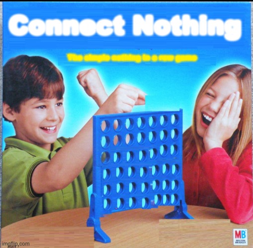 Connect Nothing |  Connect Nothing; The simple nothing in a row game | image tagged in blank connect four | made w/ Imgflip meme maker
