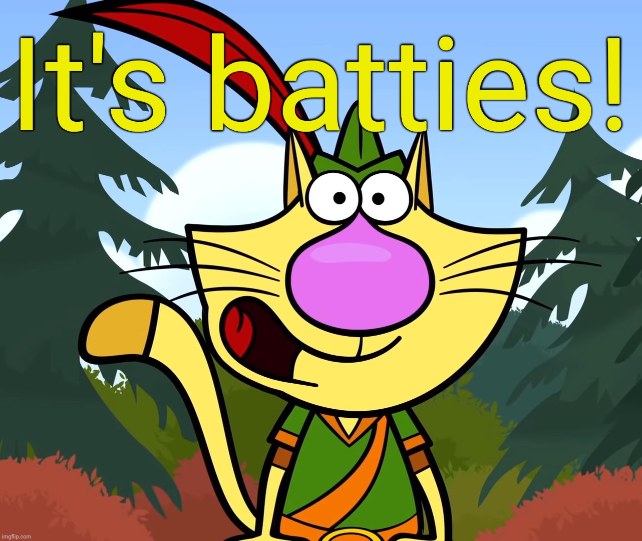 No Way!! (Nature Cat) | It's batties! | image tagged in no way nature cat | made w/ Imgflip meme maker