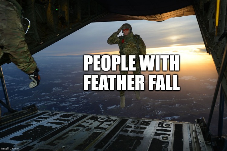 Frather fall | PEOPLE WITH FEATHER FALL | image tagged in army soldier jumping out of plane | made w/ Imgflip meme maker