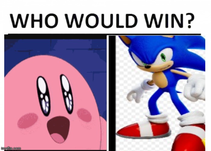 Battle of the 4kids Sonic vs Kirby | image tagged in who would win,funny memes | made w/ Imgflip meme maker