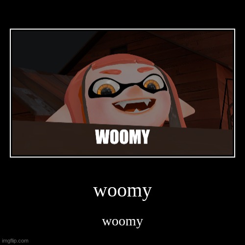woomy | image tagged in funny,demotivationals,woomy | made w/ Imgflip demotivational maker