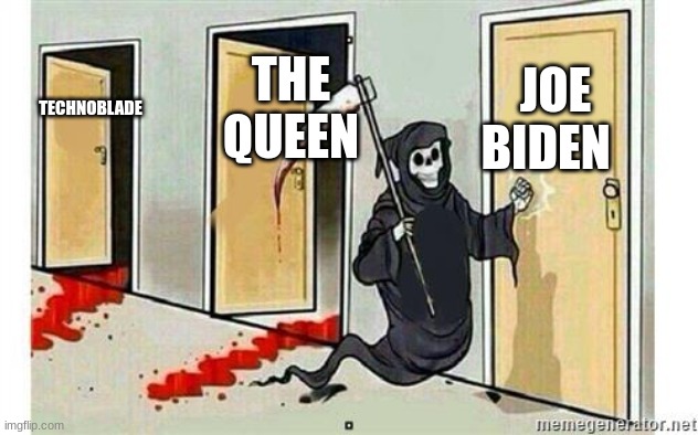 bye mr president | JOE BIDEN; THE QUEEN; TECHNOBLADE | image tagged in grim reaper knocking door | made w/ Imgflip meme maker