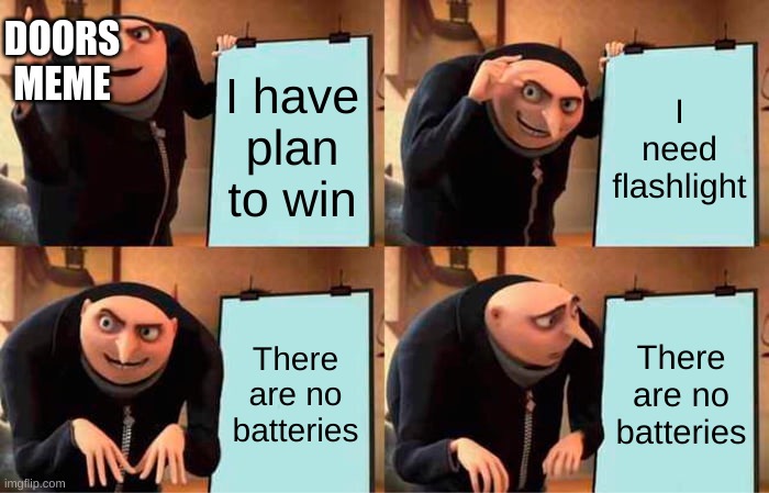 Gru's Plan | DOORS MEME; I have plan to win; I need flashlight; There are no batteries; There are no batteries | image tagged in memes,gru's plan | made w/ Imgflip meme maker