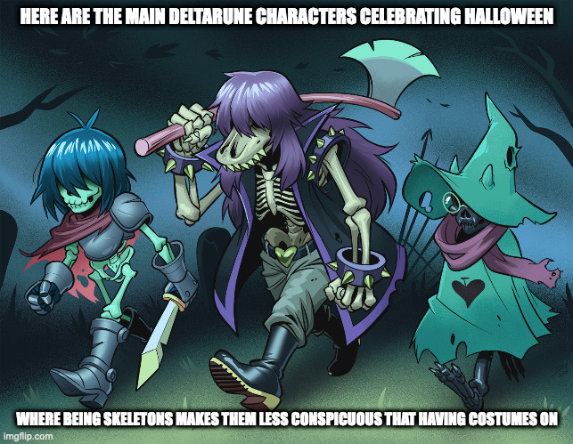 Skeleton Deltarune Characters | HERE ARE THE MAIN DELTARUNE CHARACTERS CELEBRATING HALLOWEEN; WHERE BEING SKELETONS MAKES THEM LESS CONSPICUOUS THAT HAVING COSTUMES ON | image tagged in deltarune,kris,suzie,ralsei,memes | made w/ Imgflip meme maker