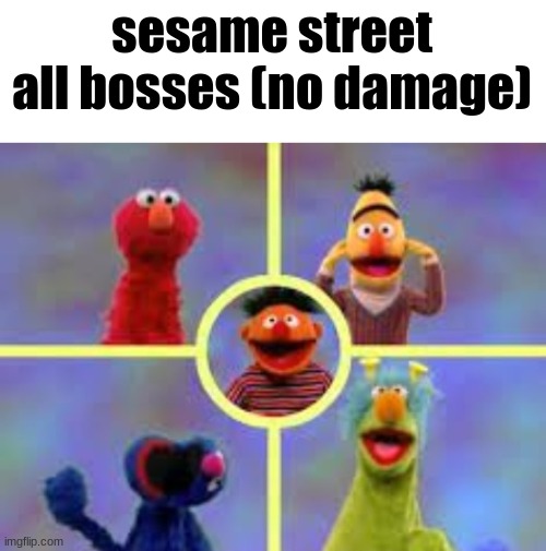 sesame street all bosses (no damage) | made w/ Imgflip meme maker