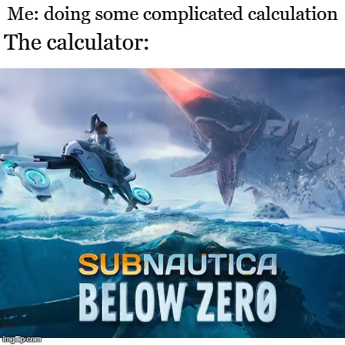 why this always happen like fr | Me: doing some complicated calculation; The calculator: | image tagged in school meme,funny | made w/ Imgflip meme maker