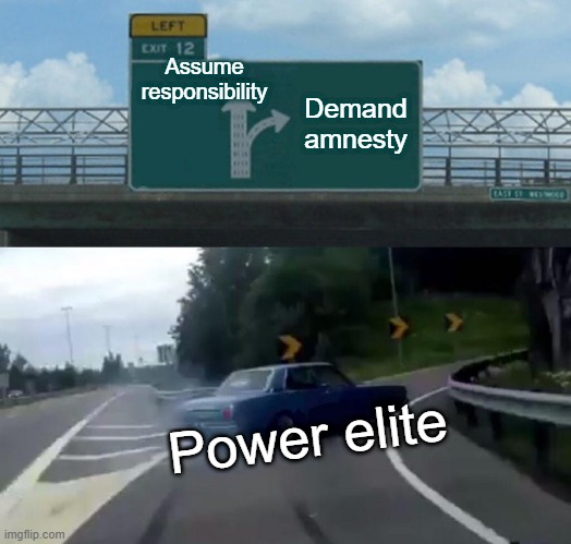 Left Exit 12 Off Ramp Meme | Assume responsibility Demand amnesty Power elite | image tagged in memes,left exit 12 off ramp | made w/ Imgflip meme maker