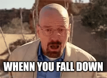 when you fall down - Imgflip